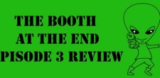 The Booth at the End Episode 3 Review Ben and Matt take a look at the third episode of The Booth at the End, How You Do It...