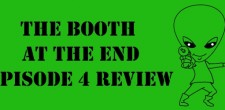 The Booth at the End Episode 4 Review Ben and Matt take a look at the penultimate episode of The Booth at the End. To watch the show...