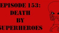 Episode 153: Death By Superheroes The Sci-Fi Christian – 5/12/13 “The Sci-Fi Christian: Death By Superheroes” featuring Matt Anderson and Ben De Bono